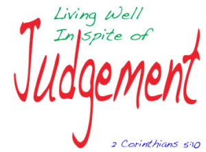 2-corinthians-5-10-living-well-in-spite-of-judgement